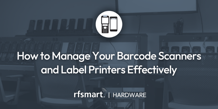 How to Manage Your Barcode Scanners and Label Printers Effectively