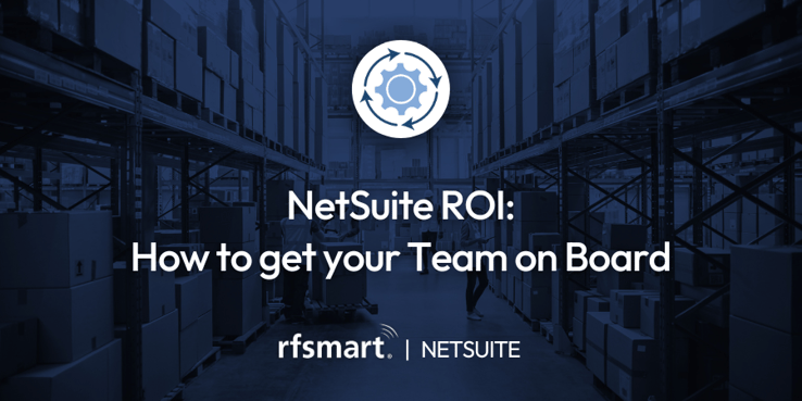 NetSuite ROI: How to get your Team on Board