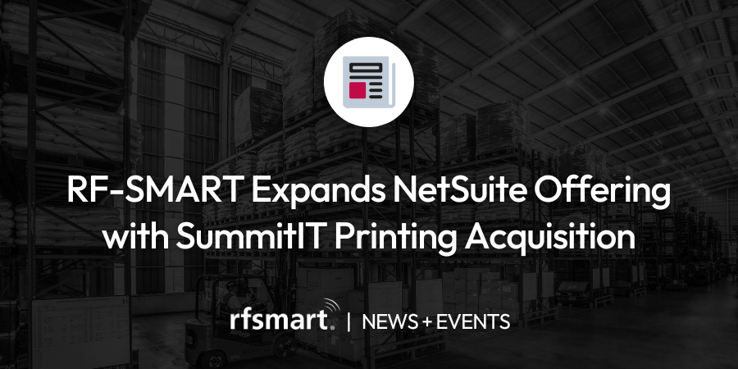 RF-SMART Expands NetSuite Offering with SummitIT Printing Acquisition