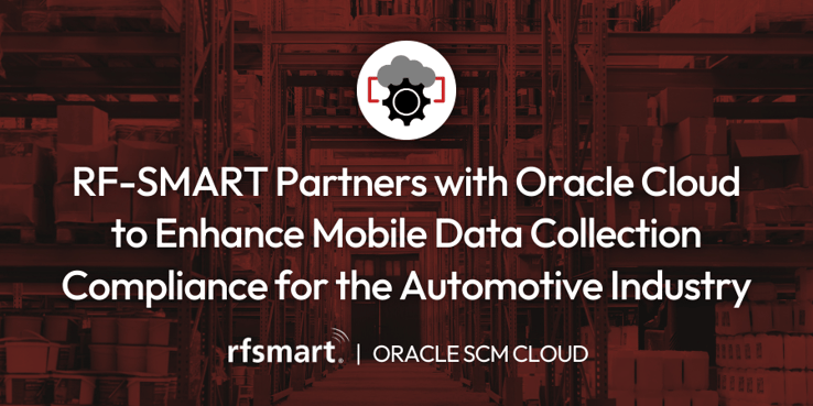 RF-SMART Partners with Oracle Cloud to Enhance Mobile Data Collection Compliance for the Automotive Industry