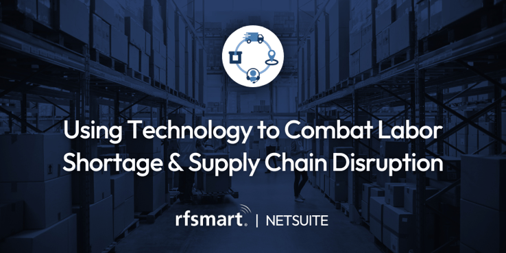 Using Technology to Combat Labor Shortage &amp; Supply Chain Disruption